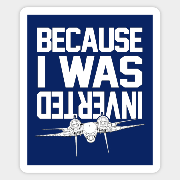 Because I Was Inverted Top Gun Quote Sticker TeePublic